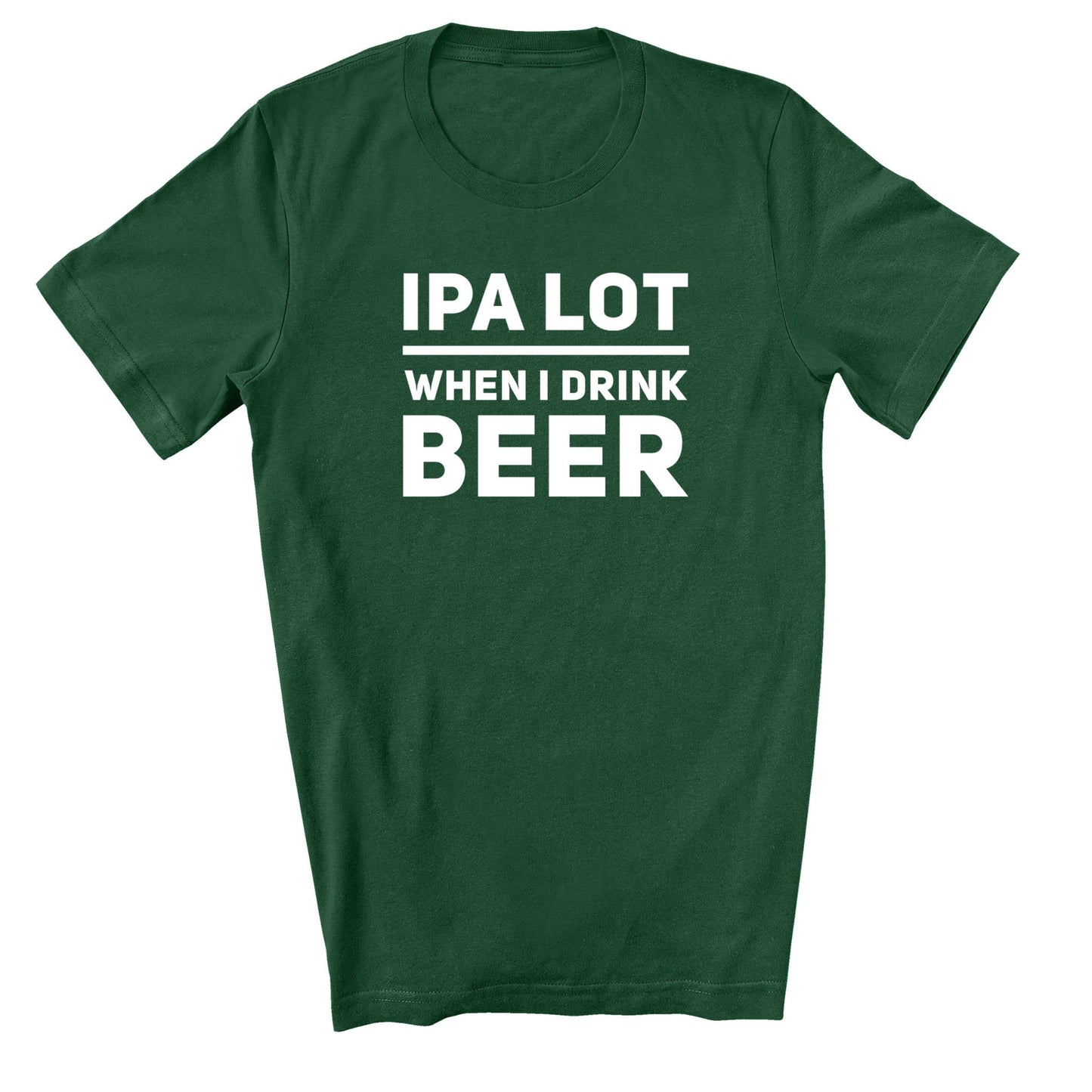 IPA Lot When I Drink Beer | Funny T-shirt for St. Patrick's Day Pub Crawl