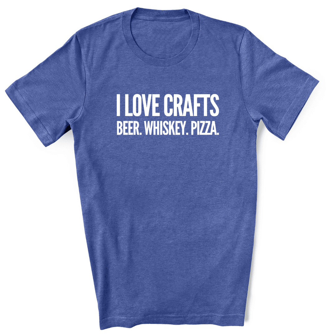 I Love Crafts - Beer. Whiskey. Pizza. - Funny Beer T-Shirt – Luv