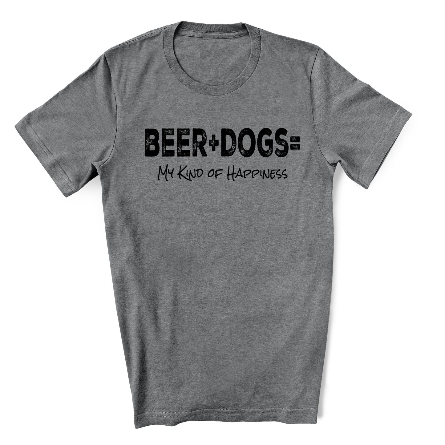 Gray shirt with distressed black text that says "Beer + Dogs =  My Kind of Happiness"