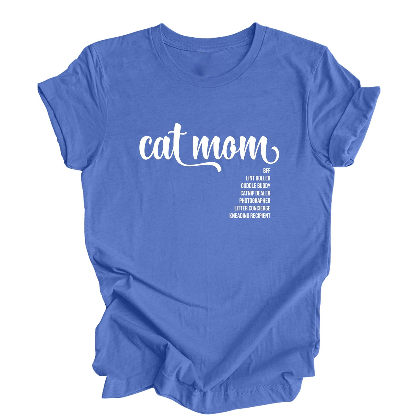Columbia blue shirt with White Text "Cat Mom", Bff, Cuddle Buddy, Catnip Dealer, Photographer, Litter Concierge and Kneading Recipient.