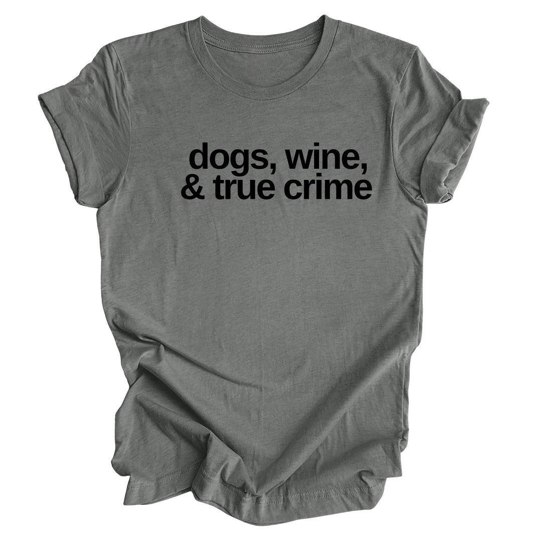 Dogs, Wine & True Crime Text Shirt