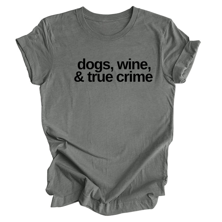 Dogs, Wine & True Crime Text Shirt