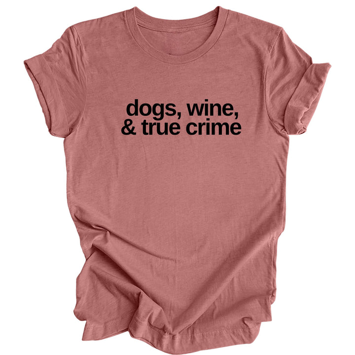 Dogs, Wine & True Crime Text Shirt