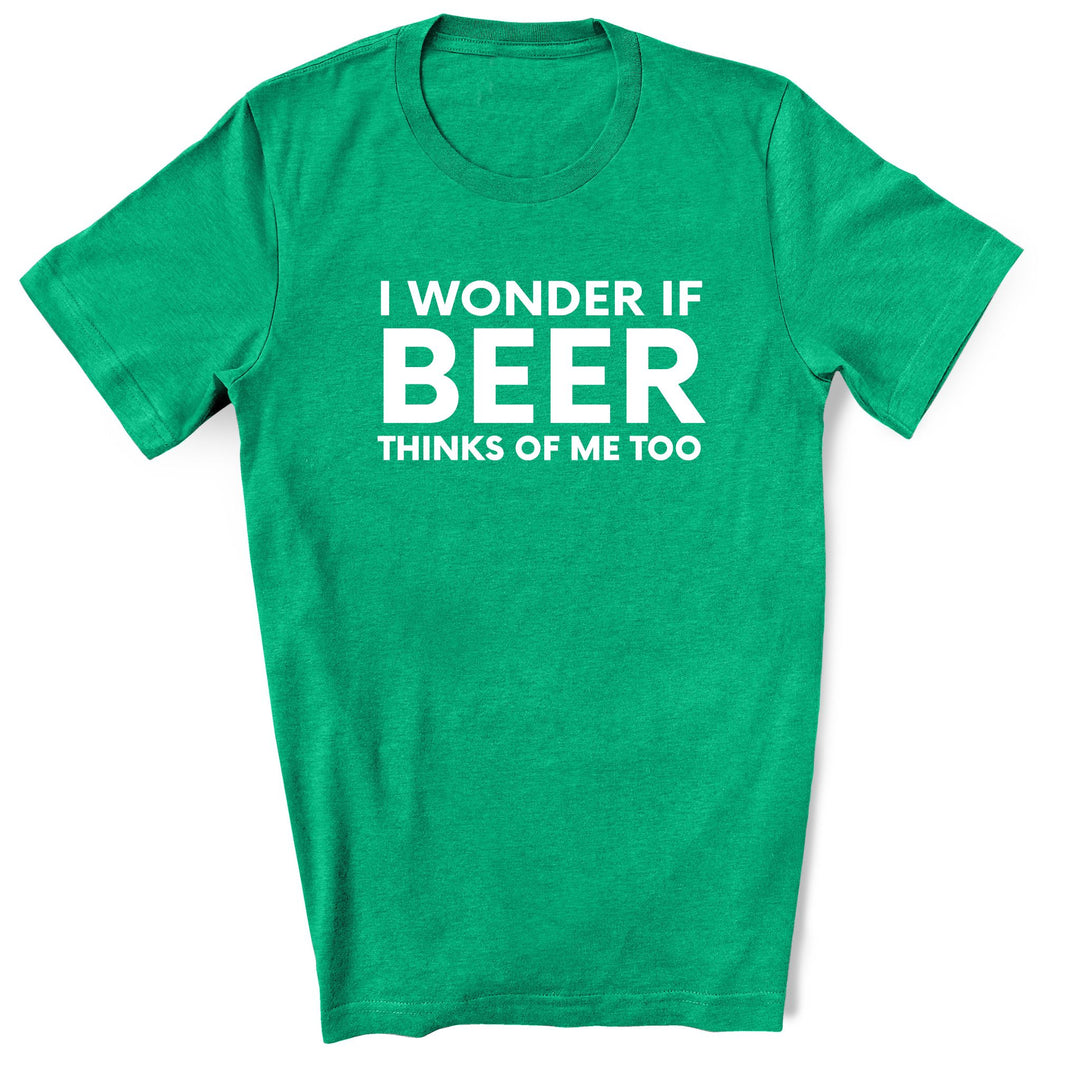 Funny Beer Lover Shirt – I Wonder If Beer Thinks of Me Too Tee - Heather Kelly Green