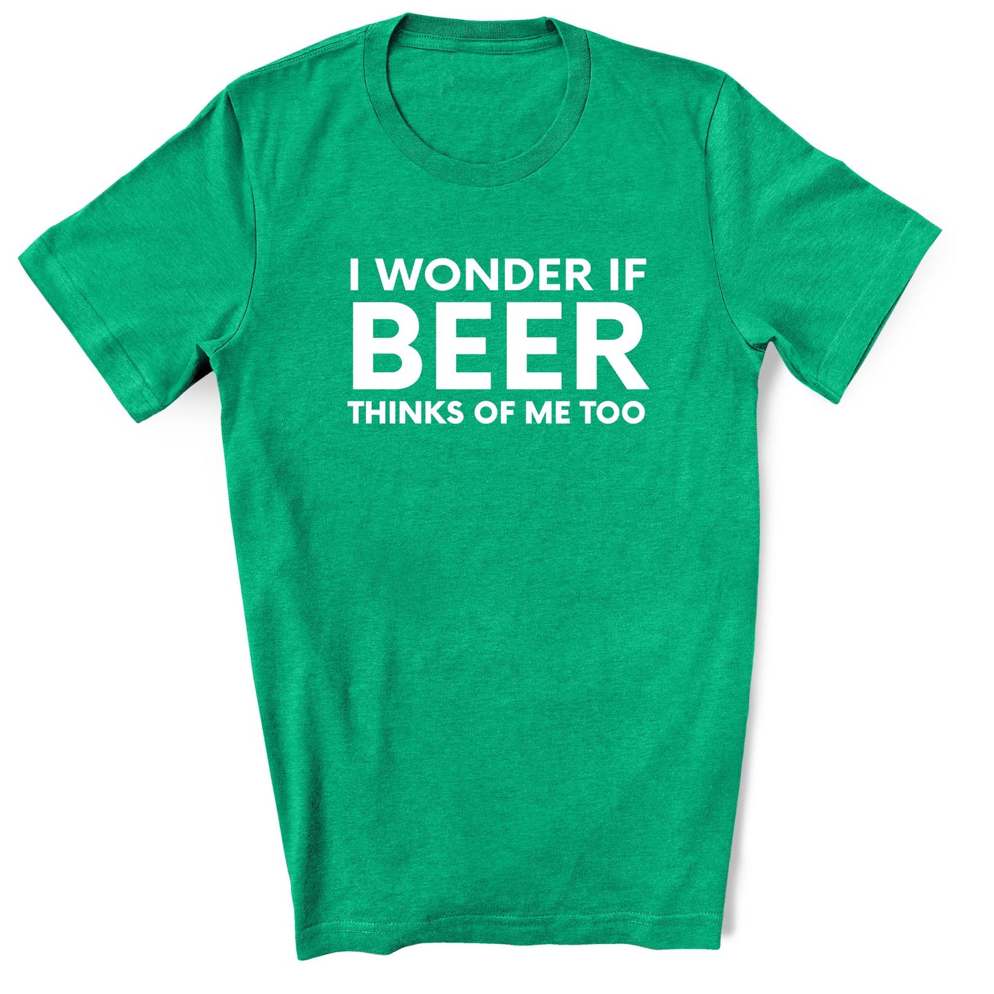 Funny Beer Lover Shirt – I Wonder If Beer Thinks of Me Too Tee - Heather Kelly Green