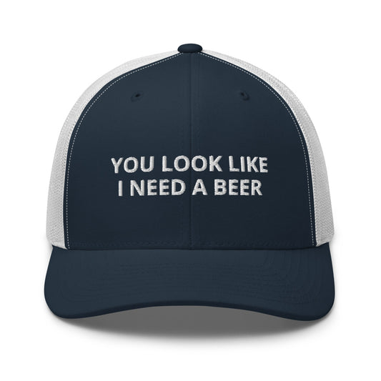 You Look Like I Need A Beer Hat