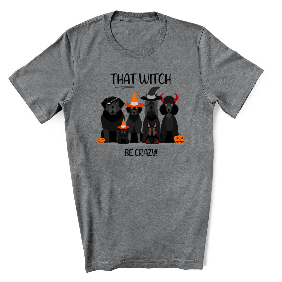 That Witch Be Crazy - Halloween T-shirt