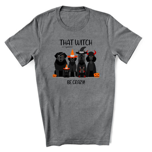 That Witch Be Crazy - Halloween T-shirt